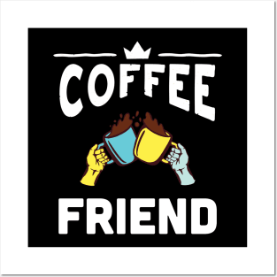 Coffee and Friend Posters and Art